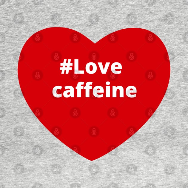 Love caffeine - Hashtag Heart by support4love